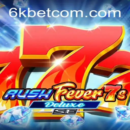 RushFever7sDeluxeSE: A Thrilling Experience with 6kbet com ⭐️ A Plataforma de Apostas #1 do Brasil